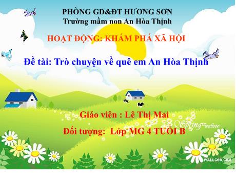Bài giảng Mẫu giáo 4 tuổi B - KHXH, Đề tài: Trò chuyện về quê em An Hòa Thịnh