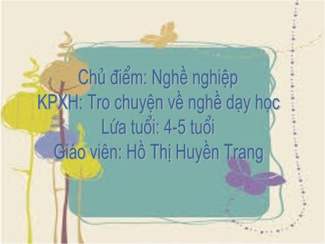 Bài giảng Mẫu giáo 4 tuổi B - KPKH, Chủ đề: Nghề nghiệp - Trò chuyền về nghề dạy học
