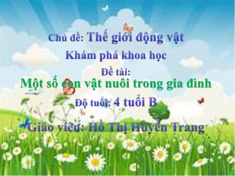 Bài giảng Mẫu giáo 4 tuổi B - KPKH, Chủ đề: Thế giới động vật - Đề tài: Một số con vật nuôi trong gia đình