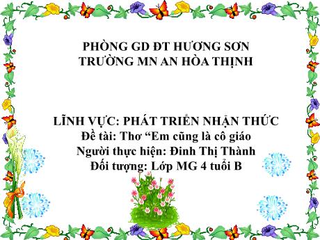 Bài giảng Mẫu giáo 4 tuổi B - PTNN, Đề tài: Thơ Em cũng là cô giáo