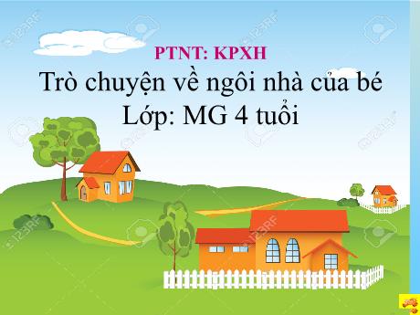 Bài giảng Mẫu giáo 4 tuổi B - PTNT, KPKH: Trò chuyện về ngôi nhà của bé