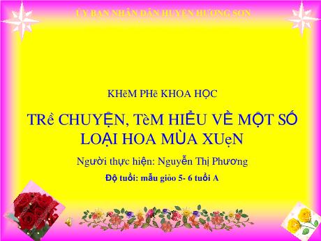 Bài giảng Mẫu giáo 5 tuổi A - KPKH: Trò chuyện, Tìm hiểu về một số loại hoa mùa xuân