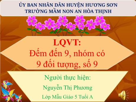 Bài giảng Mẫu giáo 5 tuổi A - LQVT: Đếm đến 9, nhóm có 9 đối tượng, số 9