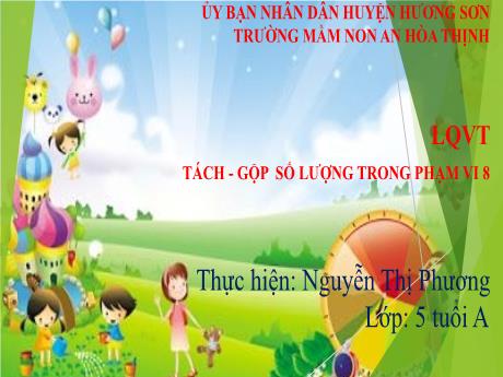 Bài giảng Mẫu giáo 5 tuổi A - LQVT: Tách - Gộp số lượng trong phạm vi 8