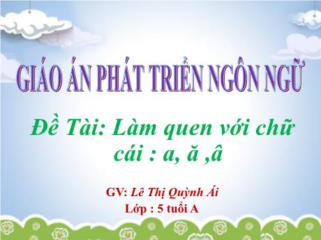 Bài giảng Mẫu giáo 5 tuổi A - PTNN - Đề tài: Làm quen với chữ cái a, ă, â