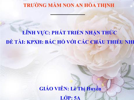 Bài giảng Mẫu giáo 5 tuổi A - PTNT - Đề tài: KPXH - Bác Hồ với các cháu thiếu nhi