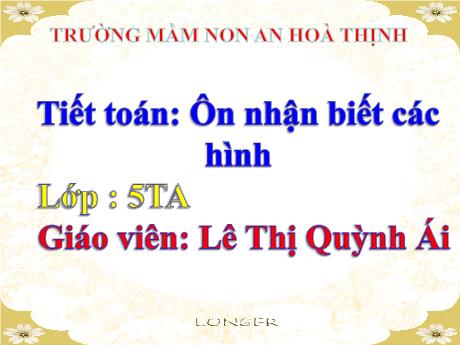Bài giảng Mẫu giáo 5 tuổi A - Toán: Ôn nhận biết các hình