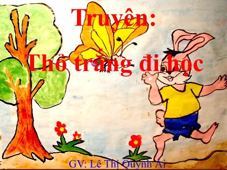 Bài giảng Mẫu giáo 5 tuổi A - Truyện Thỏ trắng đi học