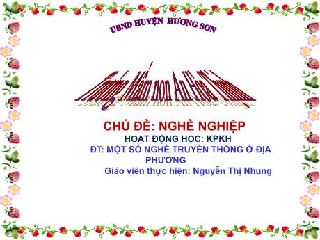 Bài giảng Mẫu giáo 5 tuổi B - KPKH, Chủ đề: Nghề nghiệp - Một số nghề truyền thống ở địa phương