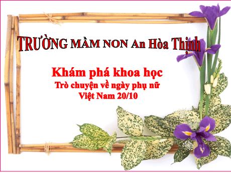 Bài giảng Mẫu giáo 5 tuổi B - KPKH: Trò chuyện về ngày phụ nữ Việt Nam 20/10
