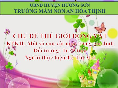 Bài giảng Mẫu giáo 5 tuổi B - KPXH, Chủ đề: Thế giới động vật - Một số con vật nuôi trong gia đình