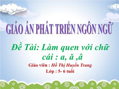 Bài giảng Mẫu giáo 5 tuổi B - PTNN - Đề tài: Làm quen chữ cái a, ă, â