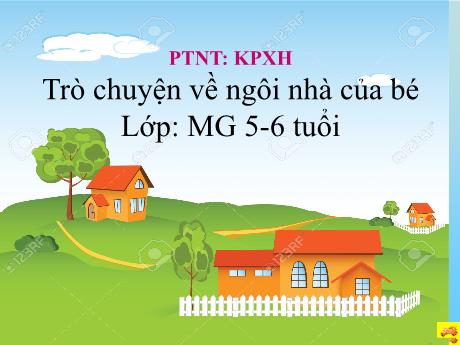 Bài giảng Mẫu giáo 5 tuổi B - PTNT, KPXH: Trò chuyện về ngôi nhà của bé