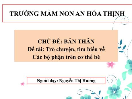 Bài giảng Mẫu giáo 5 tuổi C - Chủ đề: Bản thân - Đề tài: Trò chuyện, tìm hiểu về các bộ phận trên cơ thể bé
