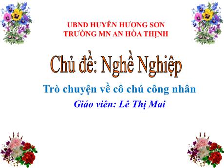 Bài giảng Mẫu giáo 5 tuổi C - Chủ đề: Nghề nghiệp - Trò chuyện về cô chú công nhân