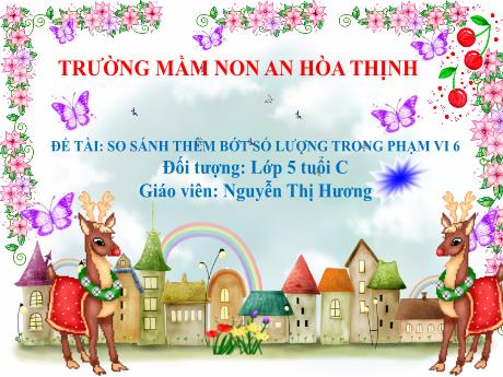 Bài giảng Mẫu giáo 5 tuổi C - Đề tài: So sánh thêm bớt số lượng trong phạm vi 6