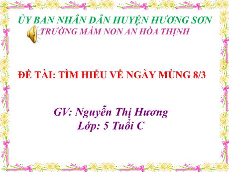 Bài giảng Mẫu giáo 5 tuổi C - Đề tài: Tìm hiểu về ngày mùng 8/3