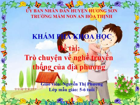 Bài giảng Mẫu giáo 5 tuổi C - Khám phá Khoa học, Đề tài: Trò chuyện về nghề truyền thống của địa phương