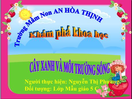 Bài giảng Mẫu giáo 5 tuổi C - KPKH: Cây xanh và môi trường sống (Nguyễn Thị Phương)