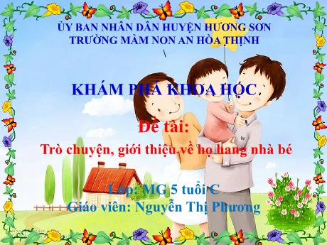Bài giảng Mẫu giáo 5 tuổi C - KPKH, Đề tài: Trò chuyện, giới thiệu về họ hàng nhà bé