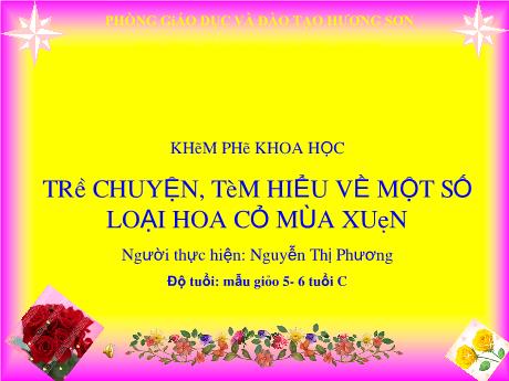 Bài giảng Mẫu giáo 5 tuổi C - KPKH: Trò chuyện, tìm hiểu về một số loại hoa cỏ mùa xuân