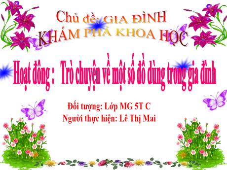 Bài giảng Mẫu giáo 5 tuổi C - KPKH: Trò chuyện về một số đồ dùng trong gia đình