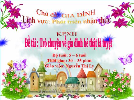 Bài giảng Mẫu giáo 5 tuổi C - KPXH, Đề tài: Trò chuyện về gia đình bé thật là tuyệt