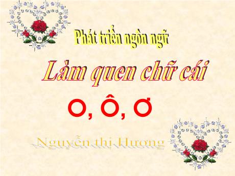 Bài giảng Mẫu giáo 5 tuổi C - Lĩnh vực PTNN: Làm quen chữ cái o, ô, ơ