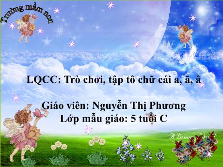 Bài giảng Mẫu giáo 5 tuổi C - LQCC: Trò chơi, tập tô chữ cái a, ă, â