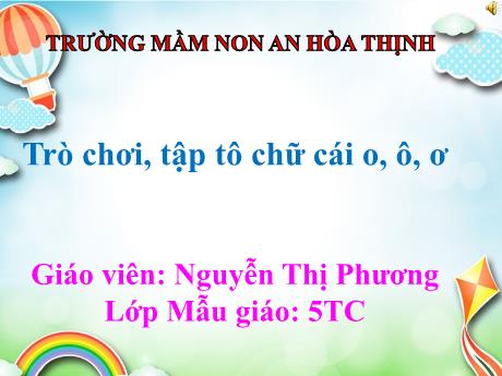 Bài giảng Mẫu giáo 5 tuổi C - LQCC: Trò chơi, tập tô chữ cái o, ô, ơ