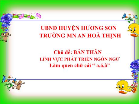 Bài giảng Mẫu giáo 5 tuổi C - PTNN, Chủ đề: Bản thân - Làm quen chữ cái a, ă, â