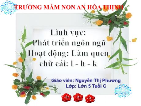 Bài giảng Mẫu giáo 5 tuổi C - PTNN: Làm quen chữ cái l, h, k