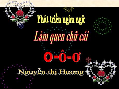 Bài giảng Mẫu giáo 5 tuổi C - PTNN: Làm quen chữ cái o, ô, ơ