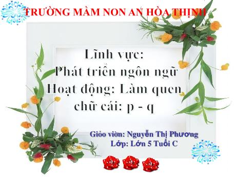 Bài giảng Mẫu giáo 5 tuổi C - PTNN: Làm quen chữ cái p, q