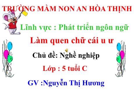 Bài giảng Mẫu giáo 5 tuổi C - PTNN: Làm quen chữ cái u, ư