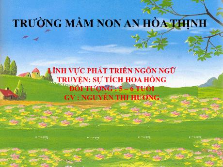 Bài giảng Mẫu giáo 5 tuổi C - PTNN: Truyện Sự tích hoa hồng