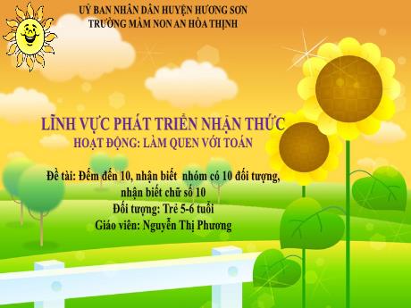 Bài giảng Mẫu giáo 5 tuổi C - PTNT, LQVT: Đếm đến 10, nhóm có 10 đối tượng, chữ số 10