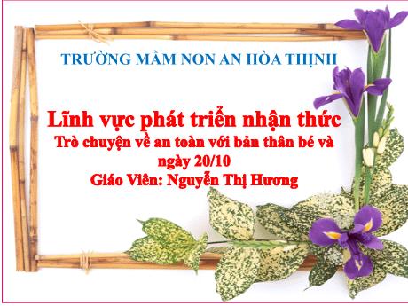 Bài giảng Mẫu giáo 5 tuổi C - PTNT: Trò chuyện về an toàn với bản thân bé và ngày 20/10