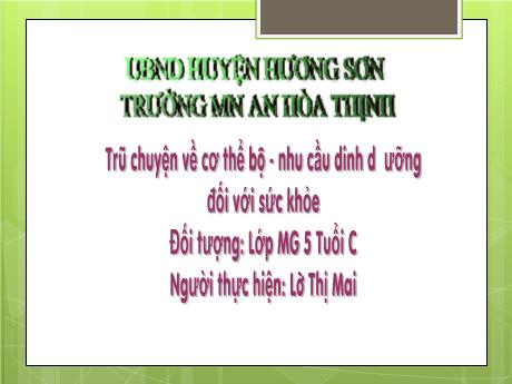 Bài giảng Mẫu giáo 5 tuổi C - Trò chuyện về cơ thể bộ nhu cầu dinh dưỡng đối với sức khỏe