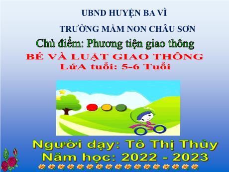 Bài giảng điện tử Lớp Lá - Chủ điểm: Phương tiện giao thông - Bé và luật giao thông - Năm học 2022-2023 - Tô Thị Thủy