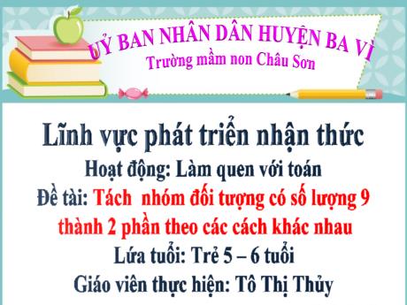 Bài giảng điện tử Lớp Lá - Tách nhóm đối tượng có số lượng 9 thành 2 phần theo các cách khác nhau - Tô Thị Thủy