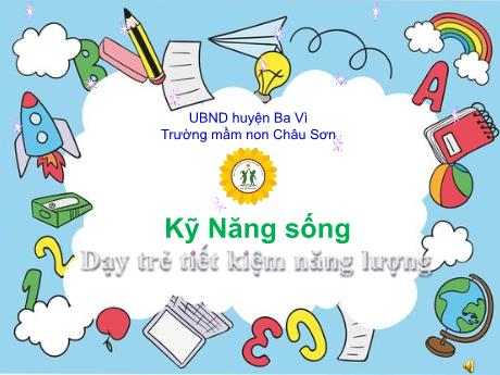 Bài giảng Lớp Chồi - Kỹ năng sống: Dạy trẻ tiết kiệm năng lượng