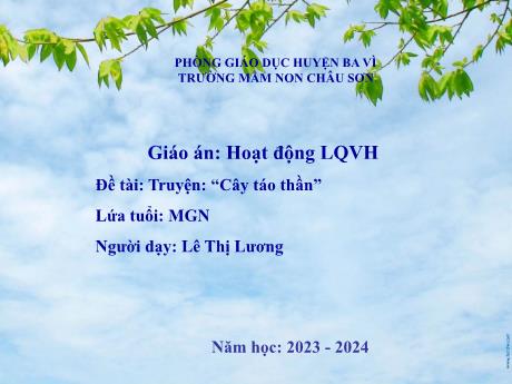 Bài giảng Lớp Chồi - Làm quen với văn học - Truyện: “Cây táo thần” - Năm học 2023-2024 - Lê Thị Lương