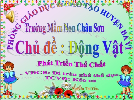 Bài giảng Lớp Chồi - Phát triển thể chất - Chủ đề: Động vật - Nguyễn Thị Yến