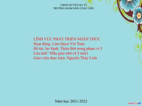 Bài giảng Lớp Chồi - So Sánh, Thêm Bớt trong phạm vi 5 - Năm học 2021-2022 - Nguyễn Thùy Linh