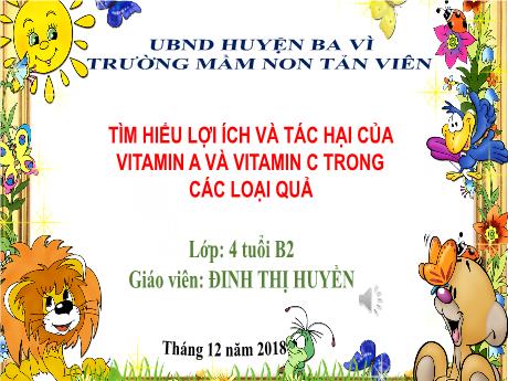 Bài giảng Lớp Chồi - Tìm hiểu lợi ích và tác hại của vitamin a và vitamin c trong các loại quả - Năm học 2018-2019 - Đinh Thị Huyền