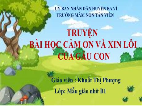 Bài giảng Lớp Chồi - Truyện: Bài học cảm ơn và xin lỗi của gấu con - Khuất Thị Phượng