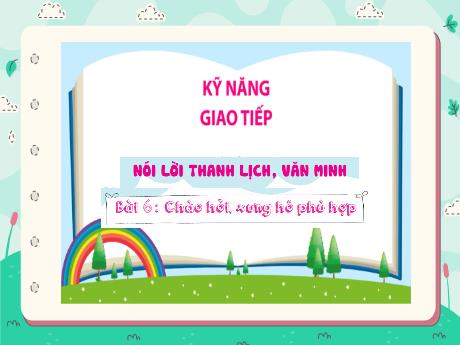 Bài giảng Lớp Lá - Bài 6: Chào hỏi, xưng hô cho phù hợp