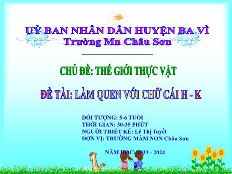 Bài giảng Lớp Lá - Chủ đề: Thế giới thực vật - Đề tài: Làm quen chữ cái h, k - Năm học 2023-2024 - Lê Thị Tuyết