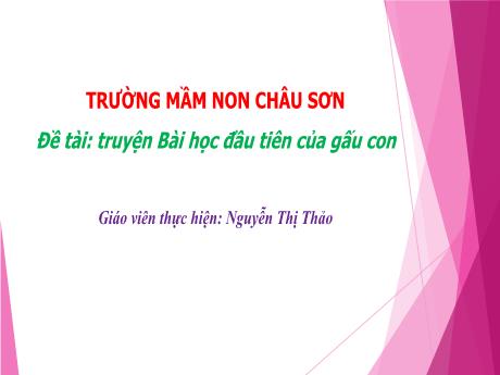 Bài giảng Lớp Lá - Đề tài: Truyện Bài học đầu tiên của gấu con - Nguyễn Thị Thảo